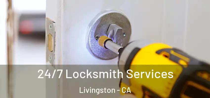  24/7 Locksmith Services Livingston - CA