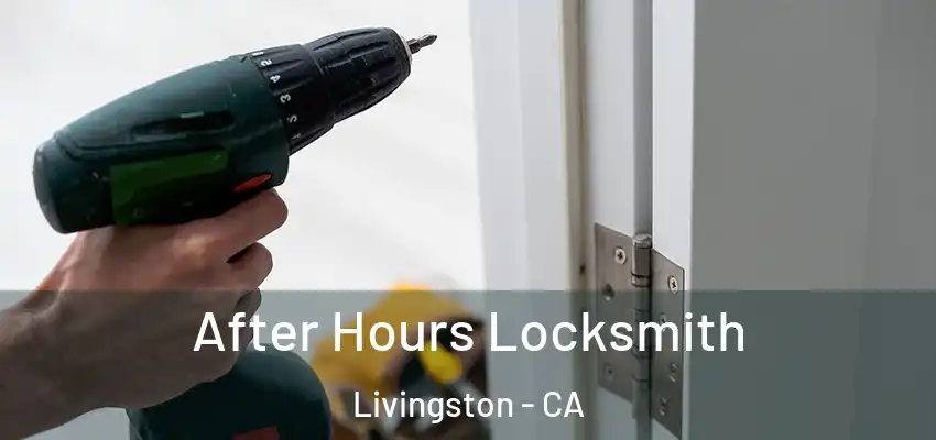 After Hours Locksmith Livingston - CA