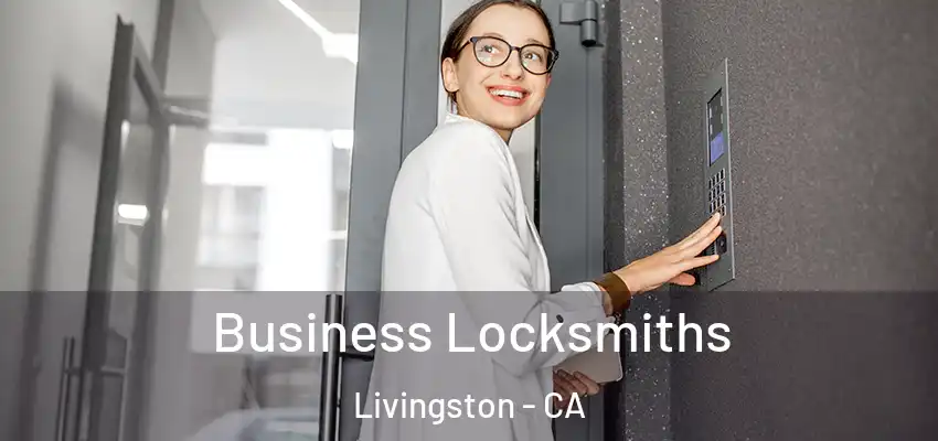 Business Locksmiths Livingston - CA