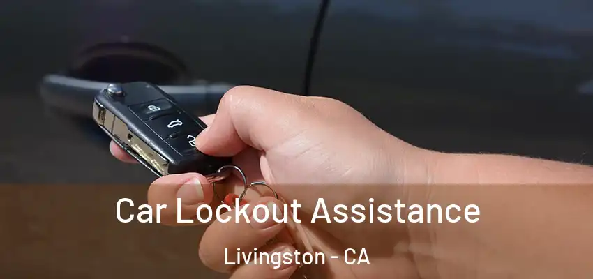 Car Lockout Assistance Livingston - CA