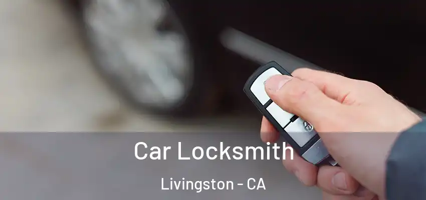 Car Locksmith Livingston - CA