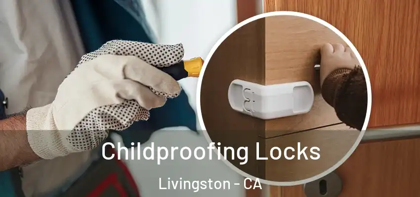 Childproofing Locks Livingston - CA