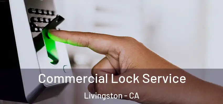 Commercial Lock Service Livingston - CA