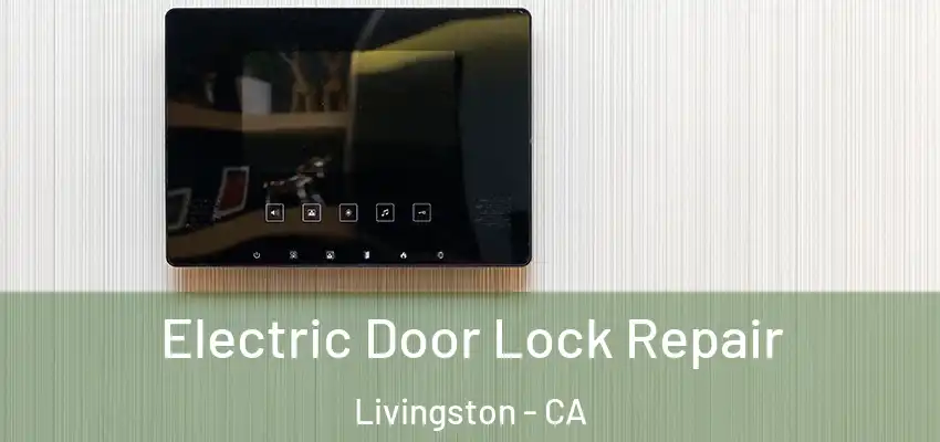 Electric Door Lock Repair Livingston - CA