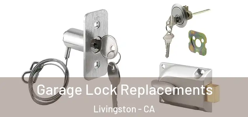 Garage Lock Replacements Livingston - CA