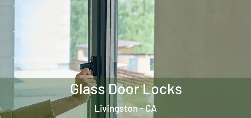 Glass Door Locks Livingston - CA