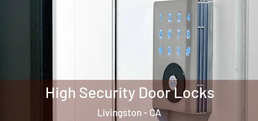 High Security Door Locks Livingston - CA