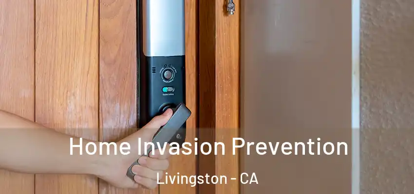 Home Invasion Prevention Livingston - CA