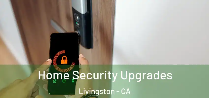 Home Security Upgrades Livingston - CA