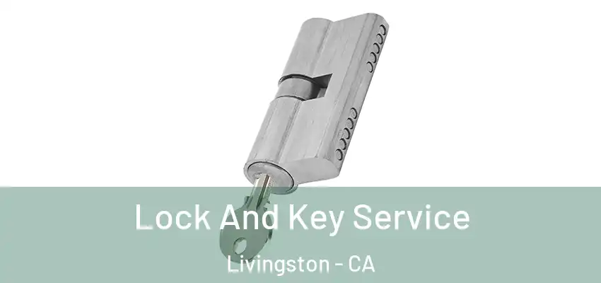  Lock And Key Service Livingston - CA