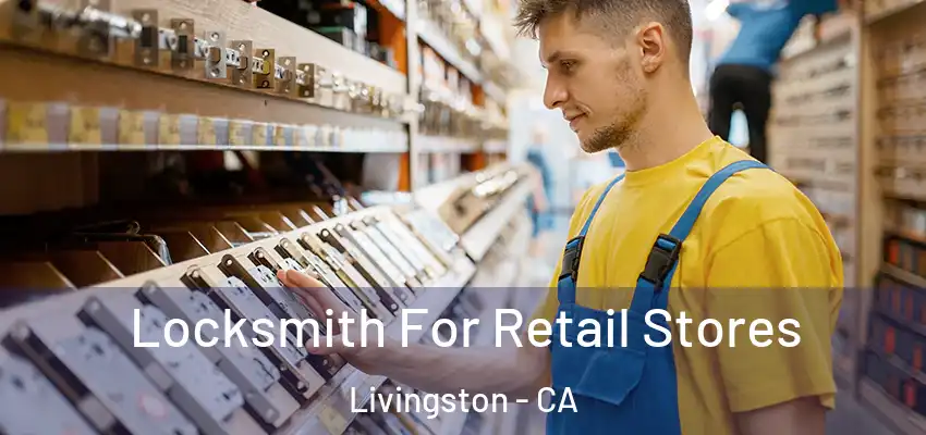 Locksmith For Retail Stores Livingston - CA