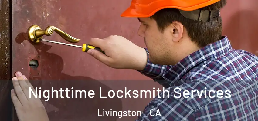 Nighttime Locksmith Services Livingston - CA