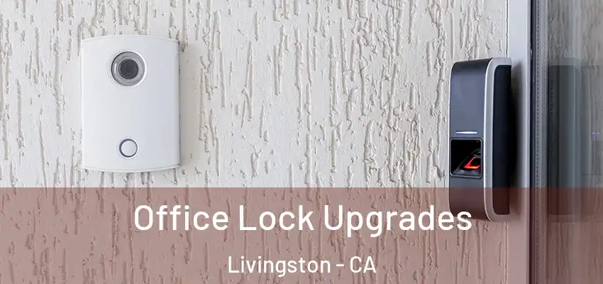 Office Lock Upgrades Livingston - CA