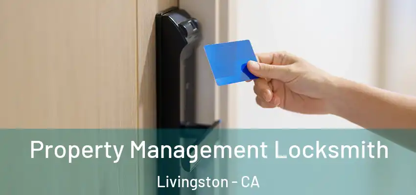 Property Management Locksmith Livingston - CA