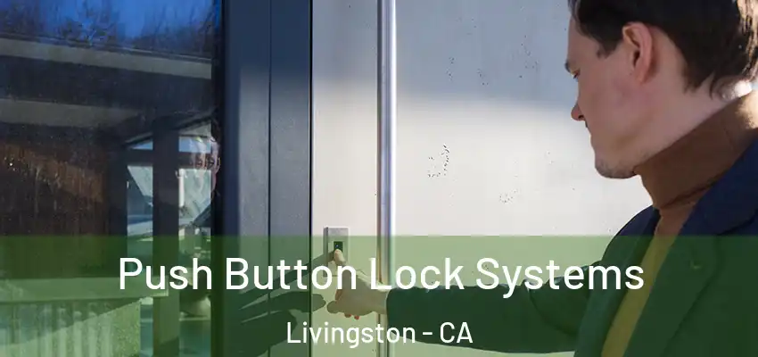 Push Button Lock Systems Livingston - CA