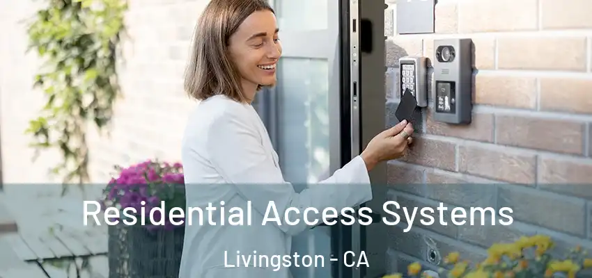 Residential Access Systems Livingston - CA