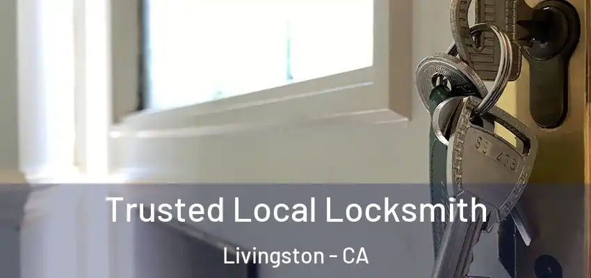 Trusted Local Locksmith Livingston - CA